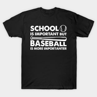 School Is Important But Baseball Is More Importanter T-Shirt